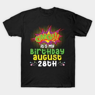 OMG It's My Birthday On August 28th Happy Birthday To Me You Daddy Mommy Brother Sister Son Daughter T-Shirt